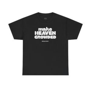 Make Heaven Crowded Tee